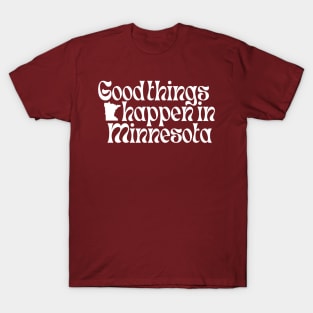 Good Things Happen In Minnesota T-Shirt